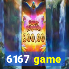 6167 game